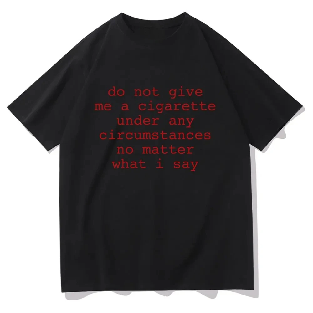 Do Not Give Me A Cigarette Under Any Circumstances No Matter What I Say Funny Meme Tops Men Women Vintage Clothes Free Shipping