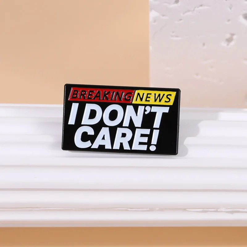 Don't Care Enamel Pins Custom Brooches Lapel Badges Funny Sarcastic Jewelry Gift for Friends Breaking News I