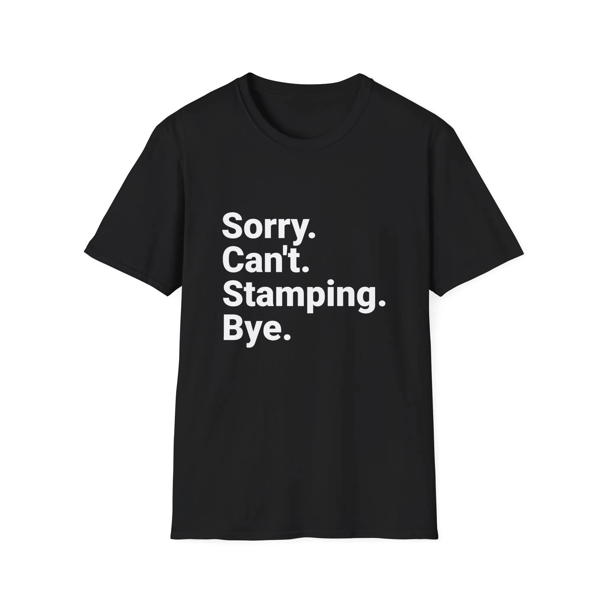 Crafting Enthusiast Sorry Can't Stamping Bye Creative Hobbyist Softstyle T Shirt