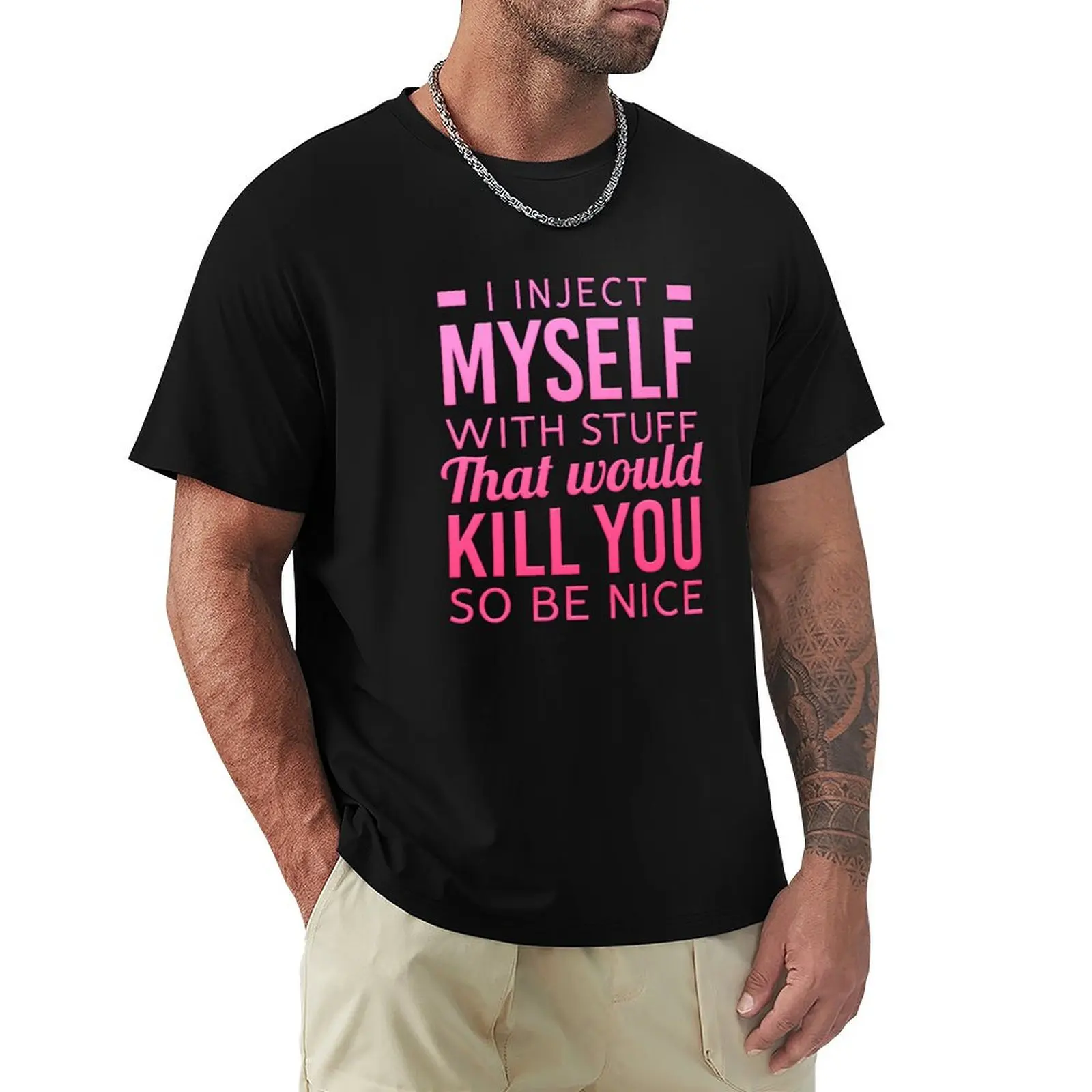 

I Inject Myself With Stuff That Would Kill You So Be Nice - Funny Diabetes T-Shirt Man t-shirt luxury t-shirt men clothing