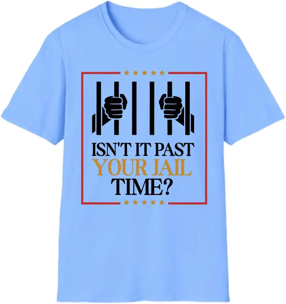 

Isn't It Past Your Jail Time Tshirt, Isn't It Past Your Jail Time Shirt, Funny Isn't It Past Your Jail Time Tee