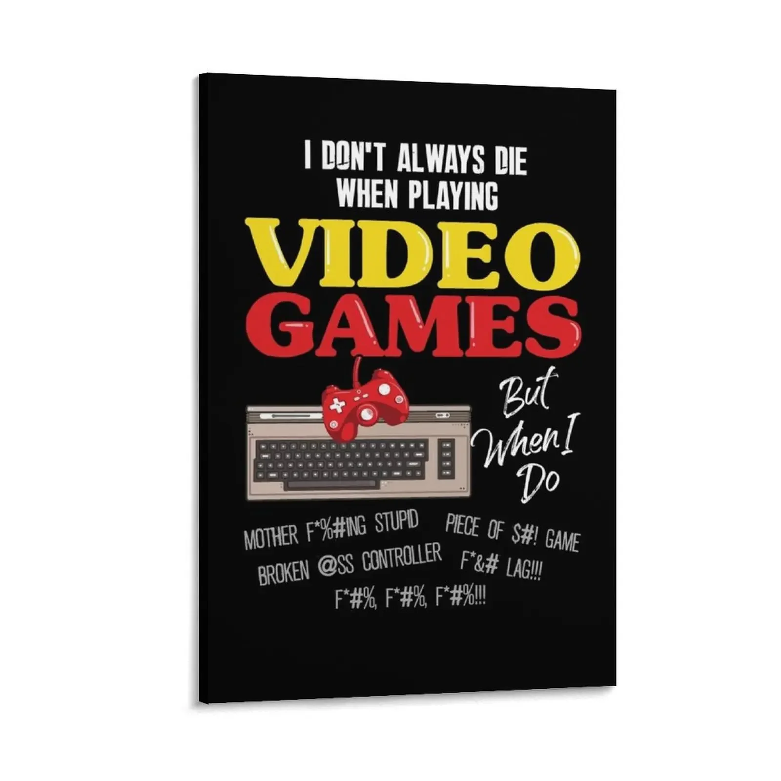 I Don't Always Die In Video Games - Pro Console Gaming Gamer Gift Canvas Painting art Posters on the wall