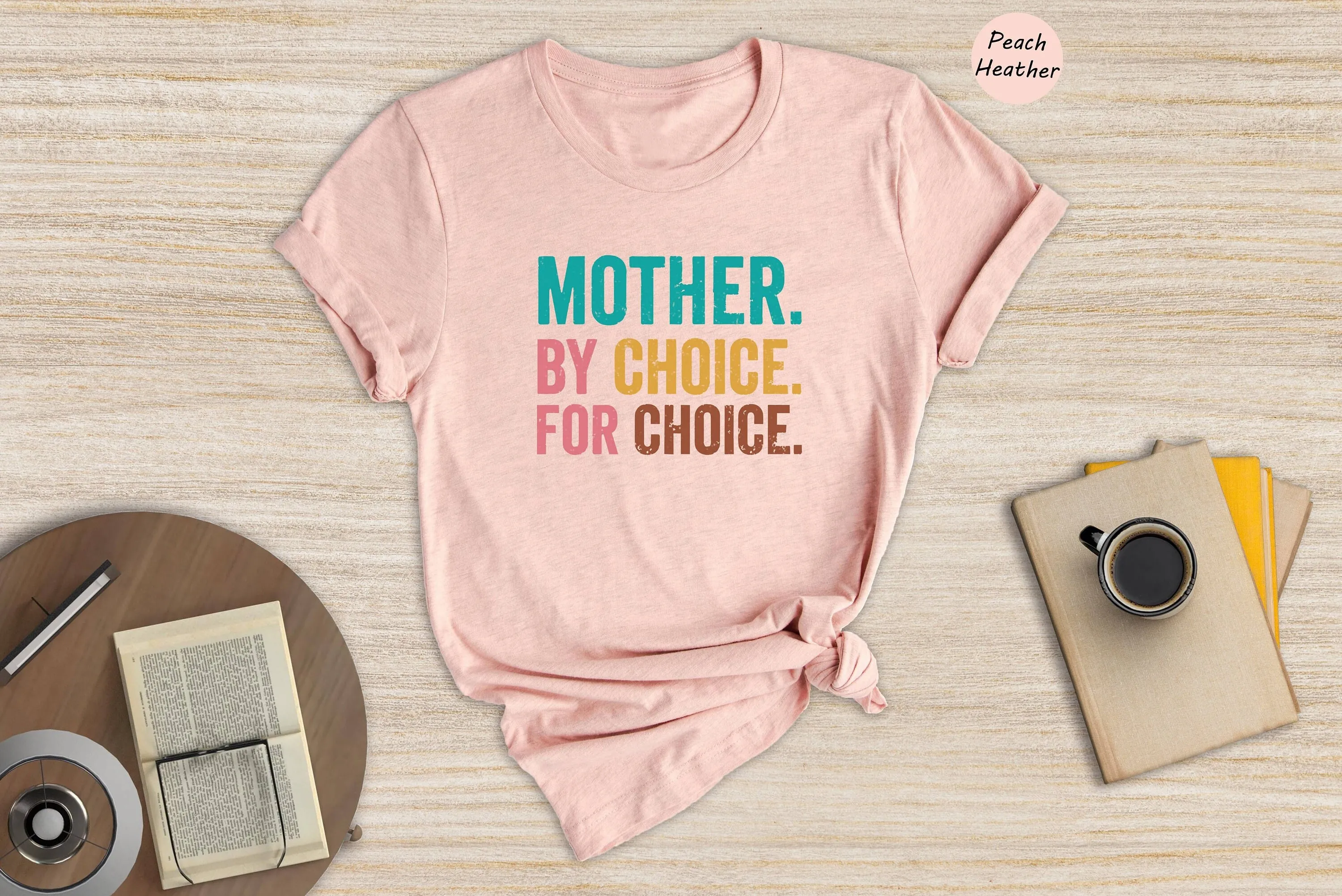 Mother By Choice T Shirt Mother'S Day Mom Life Feminist Women'S Rights Pro Roe Birthday