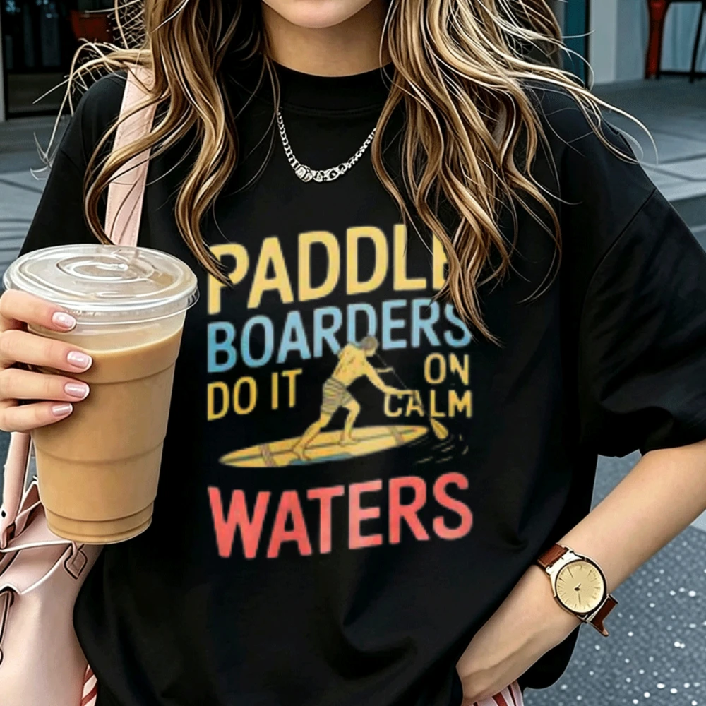 Paddle Boarders Do It on Calm Waters Graphic T‑Shirt Cotton Stand Up Paddleboarding Silhouette Water Sports Lover Streetwear Top