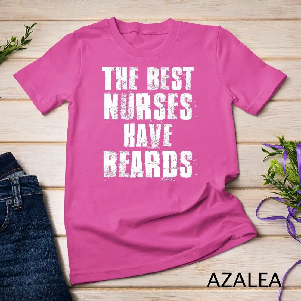 The Best Nurses Have Beards Funny Nurse Day Gift T-Shirt Unisex T-shirt