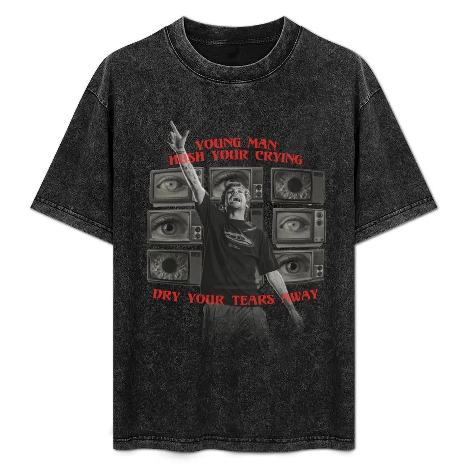 

Young man, hush your crying T-Shirt t shirt custom print g man t shirts for men T-Shirt