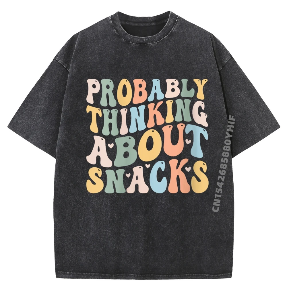 

Womens Probably Thinking About Snacks Groovy Snacks Saying Men T Shirts High Quality Mans SOFT Washed Tshirts Vintage Style