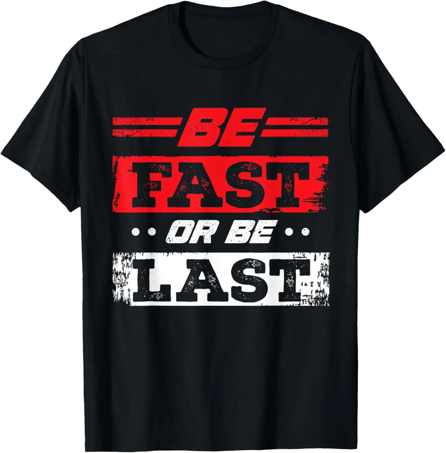 Funny Be Fast Or Be Last Drag Racing Race Drifting Cars Men T-Shirt