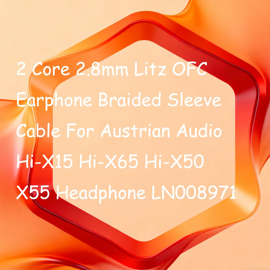 2 Core 2.8mm Litz OFC Earphone Braided Sleeve Cable For Austrian Audio Hi-X15 Hi-X65 Hi-X50 X55 Headphone LN008971