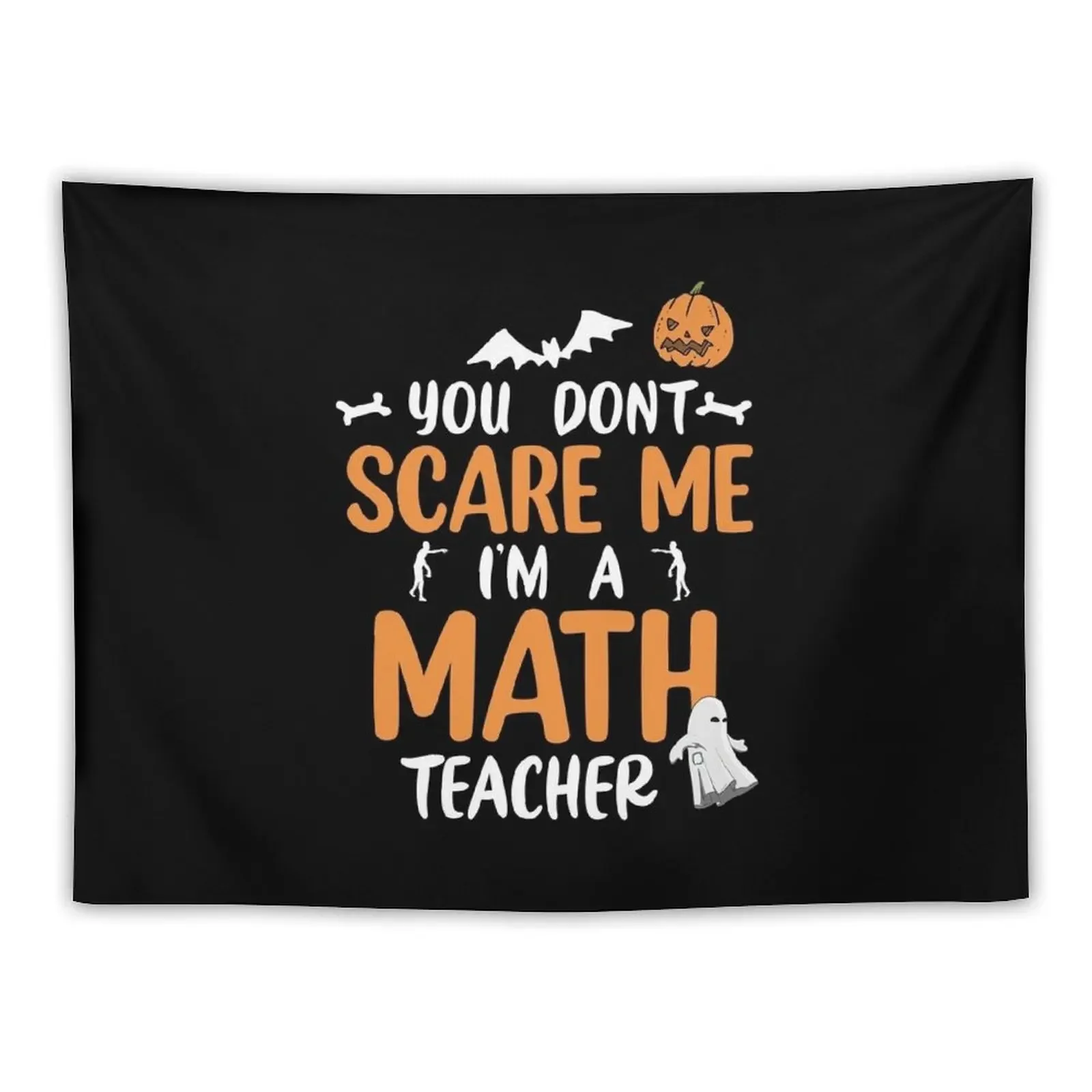 

You Don't Scare Me I'm A math Teacher - funny math Teacher quotes gift Tapestry Wall Coverings Tapestry