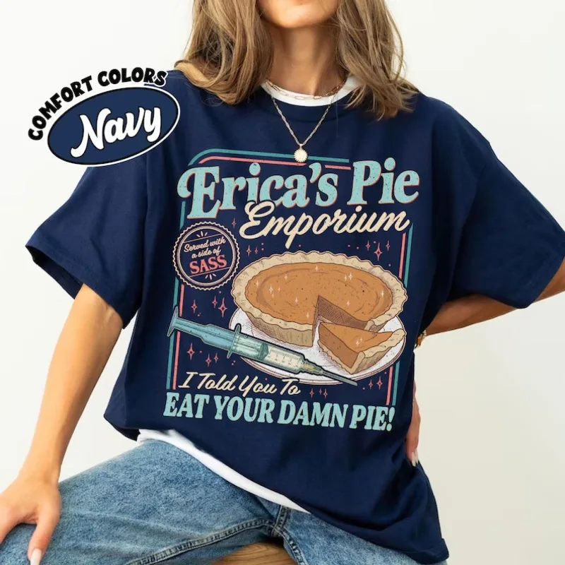 Erica Eat Your Damn Pie Comfort Color Shirt Funny Quote Retro Vintage Graphic Tee 80s Inspired Movie Parody Shirt Fan Gift