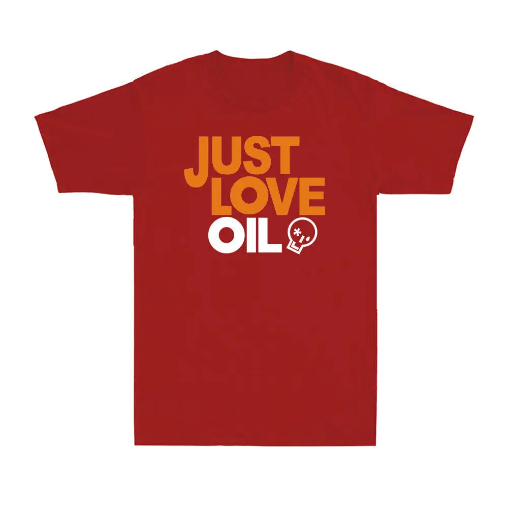 Just Love Oil Shirt Funny Anti Woke Agenda Climate Change Joke Unisex T-Shirt