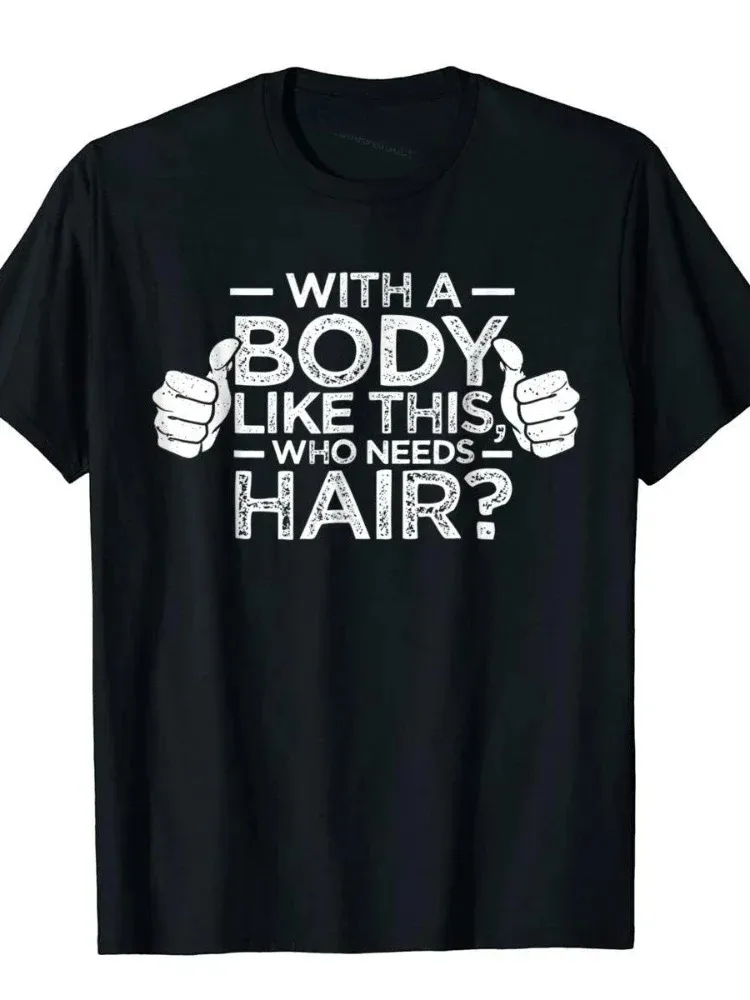 With A Body Like This Who Needs Hair Shirt Bald Gift Leisure T Shirts For Men Tops T Shirt Outdoor New Funny Cloth gift
