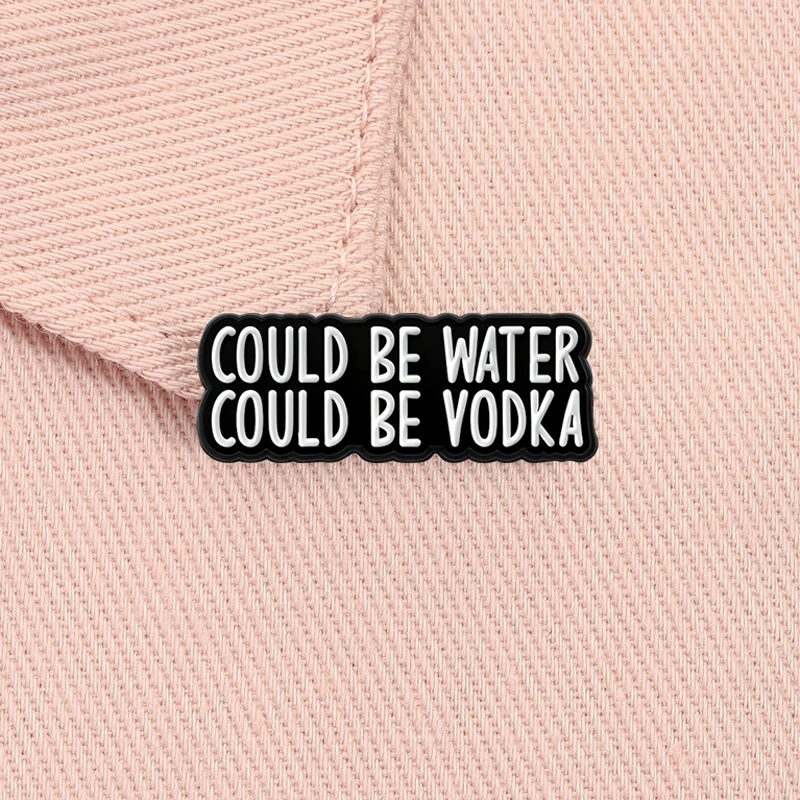 Could Be Water Could Be Vodka Enamel Pin Funny Sayings Adult Humor Drinking Brooch Lapel Badge Fashion Jewelry Gift for Friends