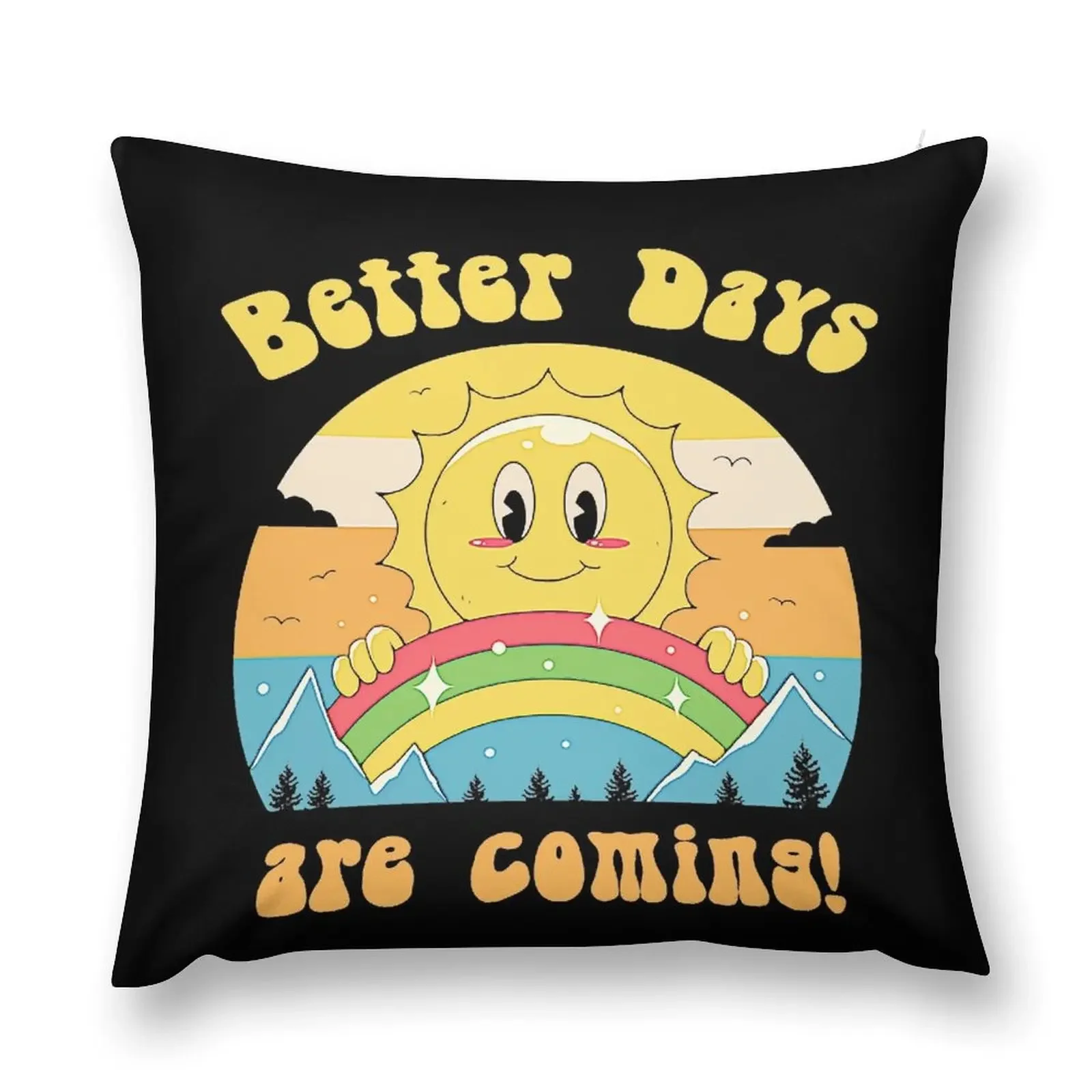 Better Days are Coming T-Shirt Throw Pillow luxury sofa pillows Pillow Case Christmas Custom Cushion pillow