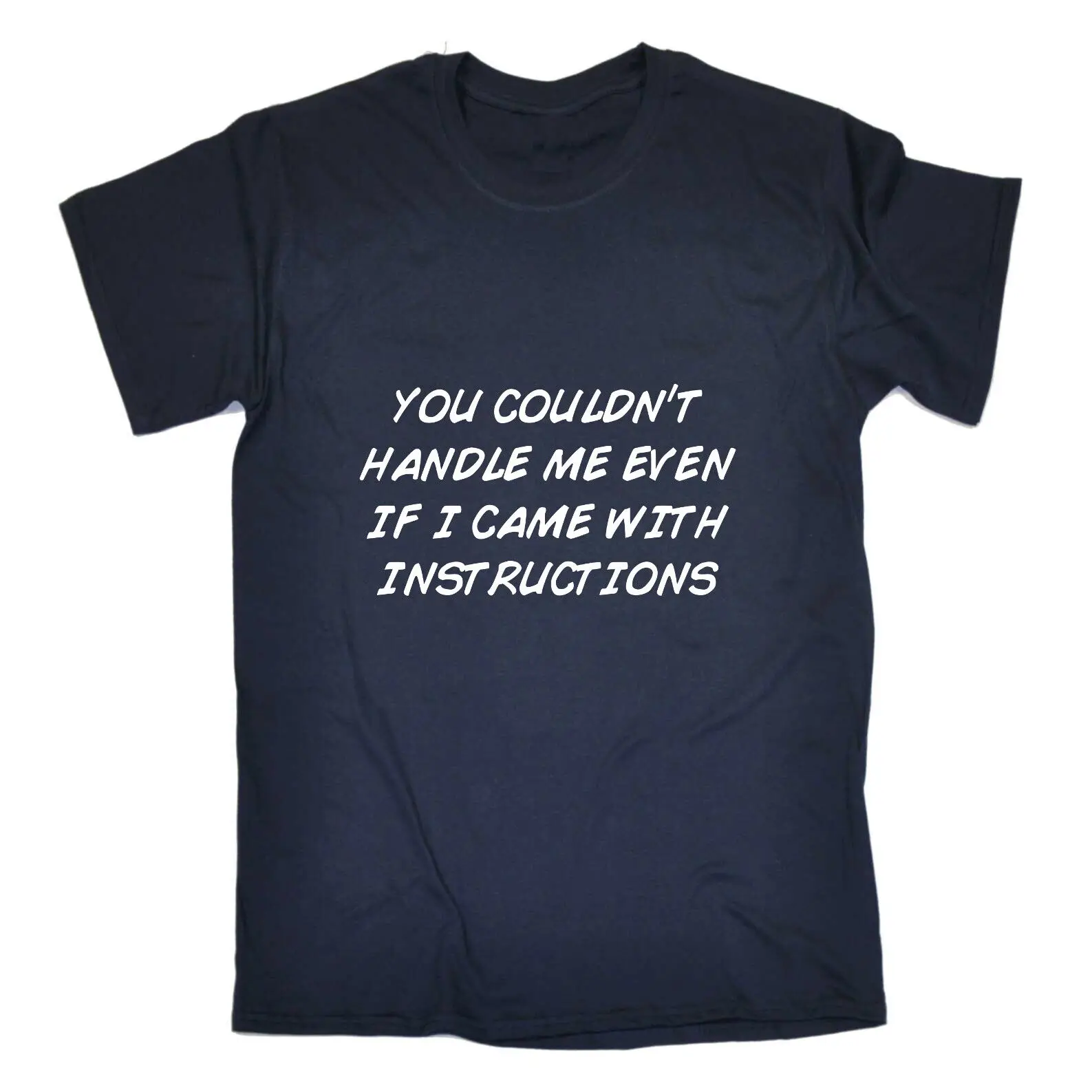 

You Couldnt Handle Me Even If I Came With I - Mens Funny Novelty T-Shirt Tshirts