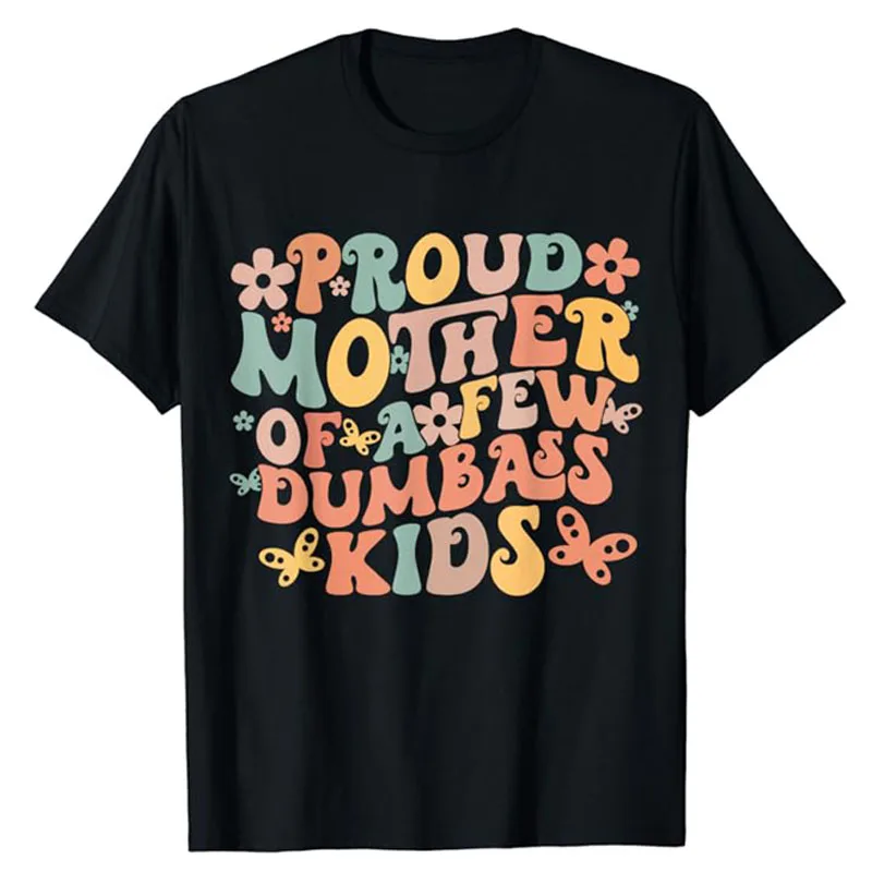 

Funny Mother's Day Quote Proud Mother of A Few Dumbass Kids T-Shirt Sarcastic Mom Saying Quote Tee Short Sleeve Tops Mama Gift