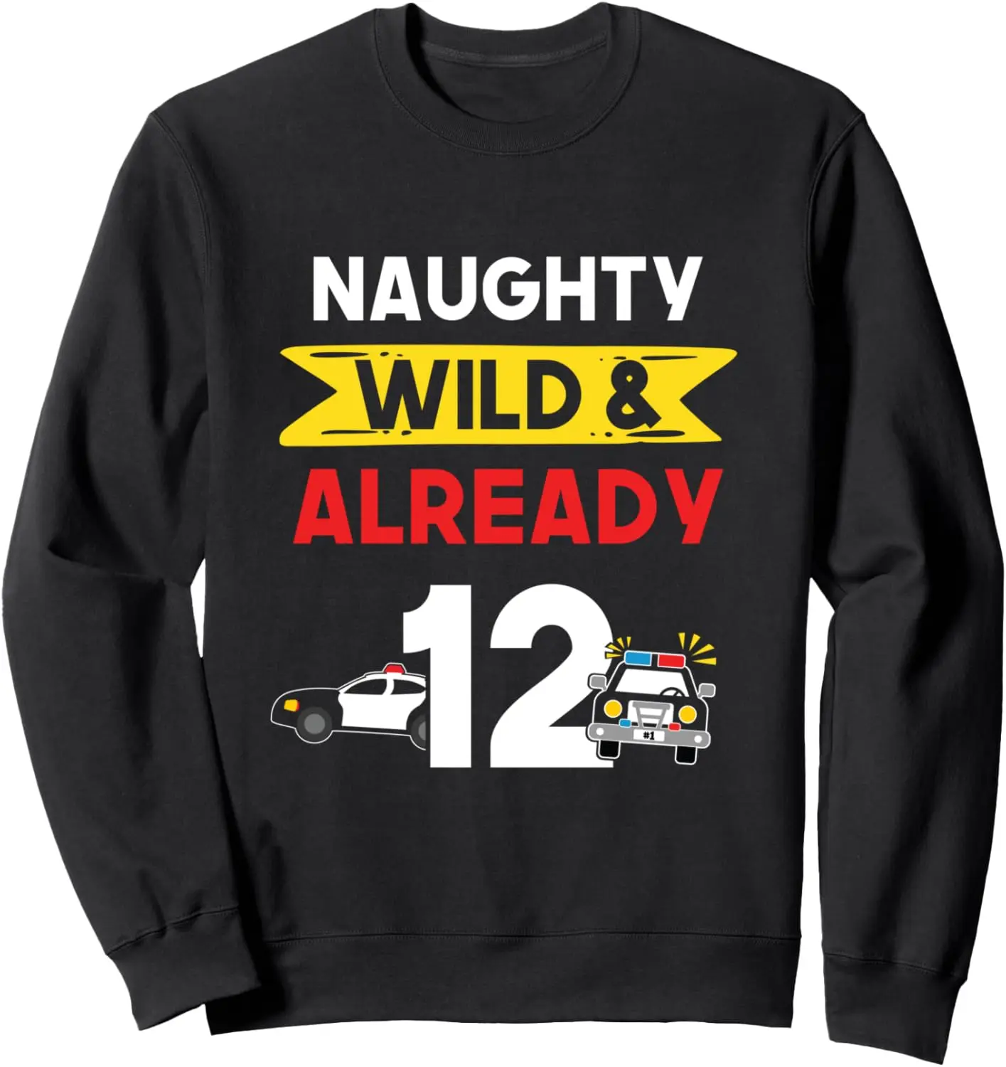 Naughty Wild & Already 12 Birthday Police Officer Car Police Sweatshirt