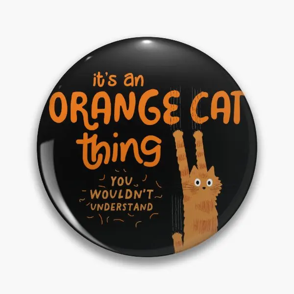 It Is An Orange Cat Thing Funny Tabby C  Soft Button Pin Lover Women Gift Brooch Decor Clothes Collar Hat Fashion Creative