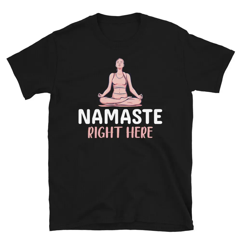 Namaster Right Here Funny YOGA Peace Summer Namaste T-Shirt Anime Graph T-shirts For Men Clothing Women Short Sve Tees