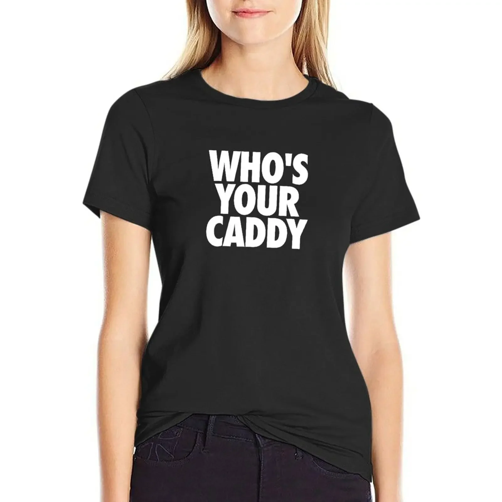 

WHO'S YOUR CADDY | DADDY GOLFER T-Shirt summer clothes sports fans customs new edition Women clothes