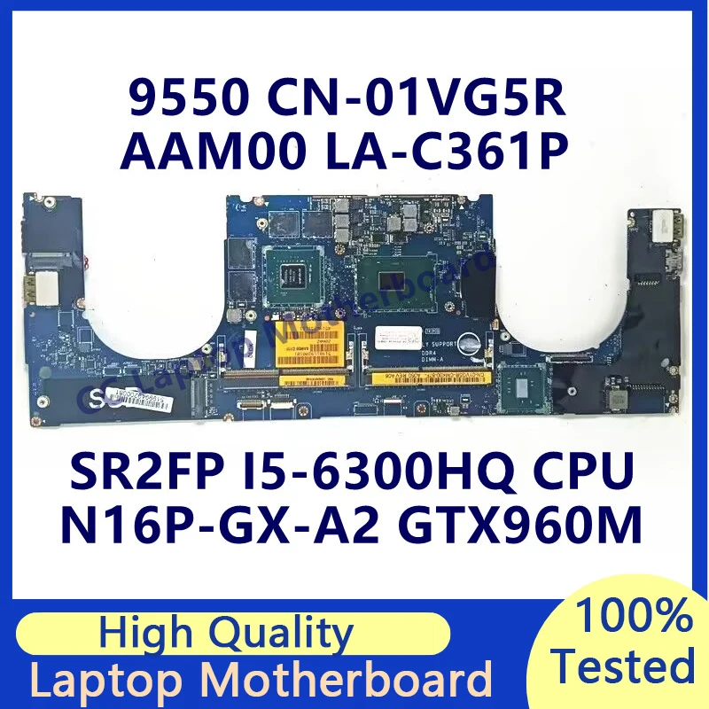 CN-01VG5R 01VG5R 1VG5R For Dell 9550 Laptop Motherboard With SR2FP I5-6300HQ CPU N16P-GX-A2 GTX960M AAM00 LA-C361P 100%Tested OK