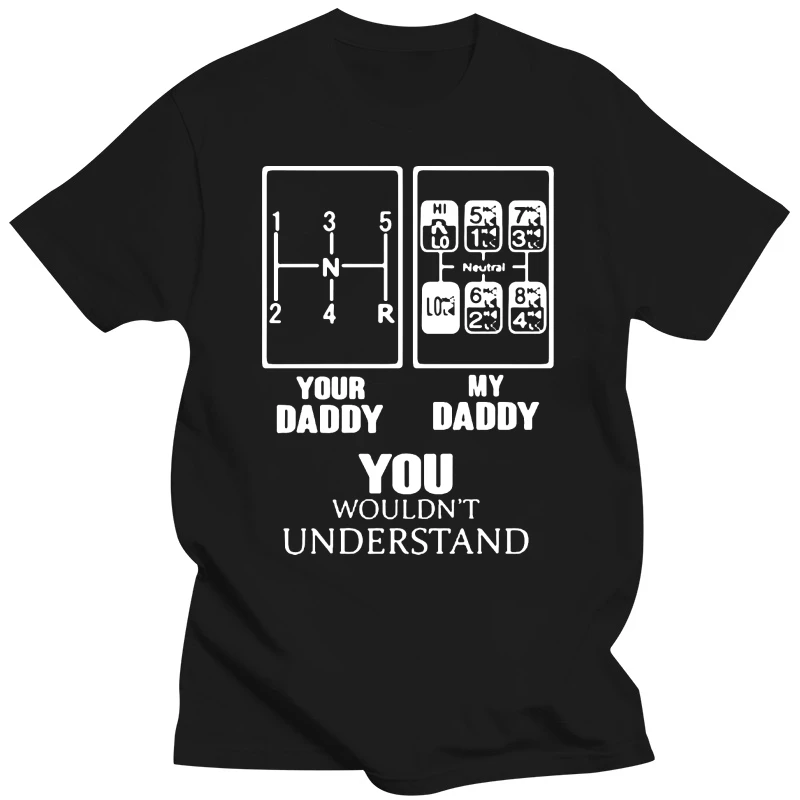 2019 Fashion Men T shirt Truck driver Your Daddy My Daddy You Wouldn t Understand Shirt