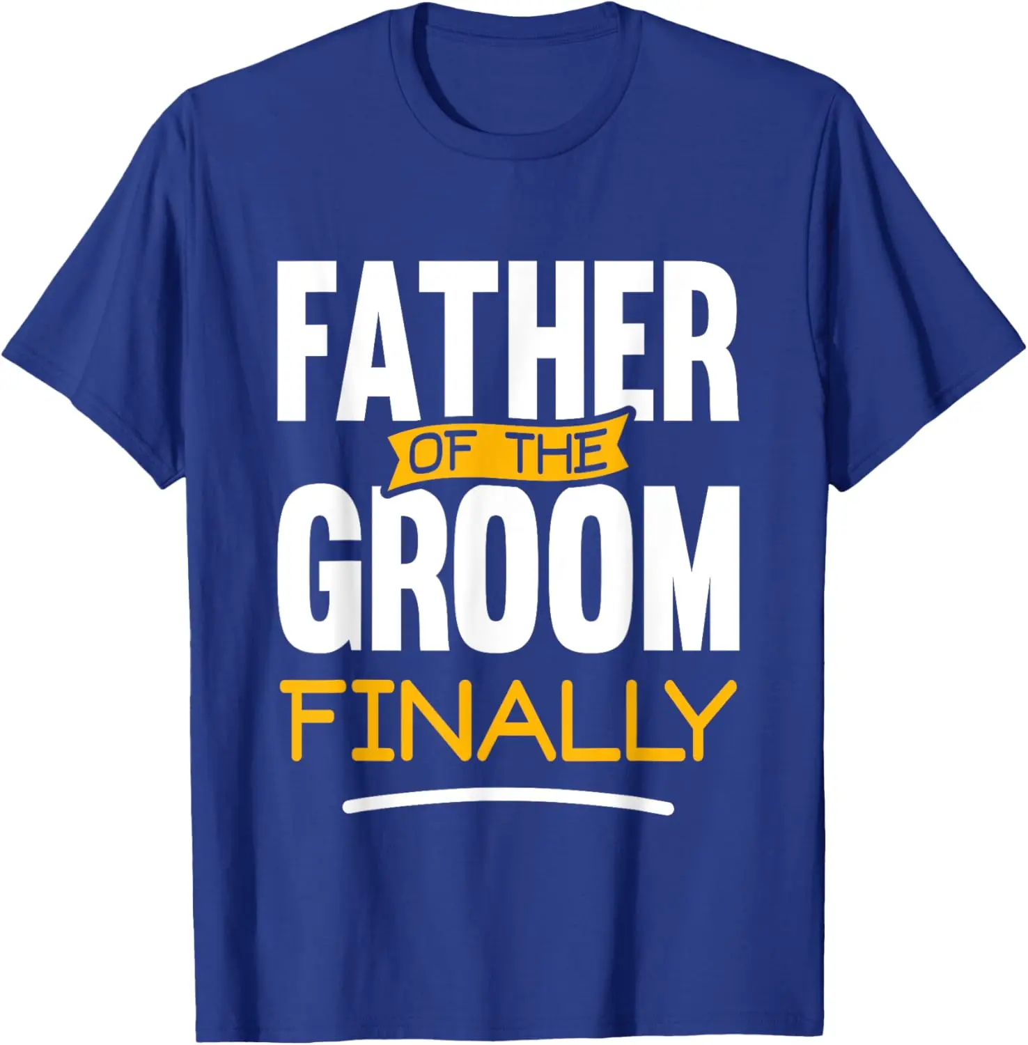 Father Of The Groom Finally - Wedding Marriage Groom Dad T-Shirt