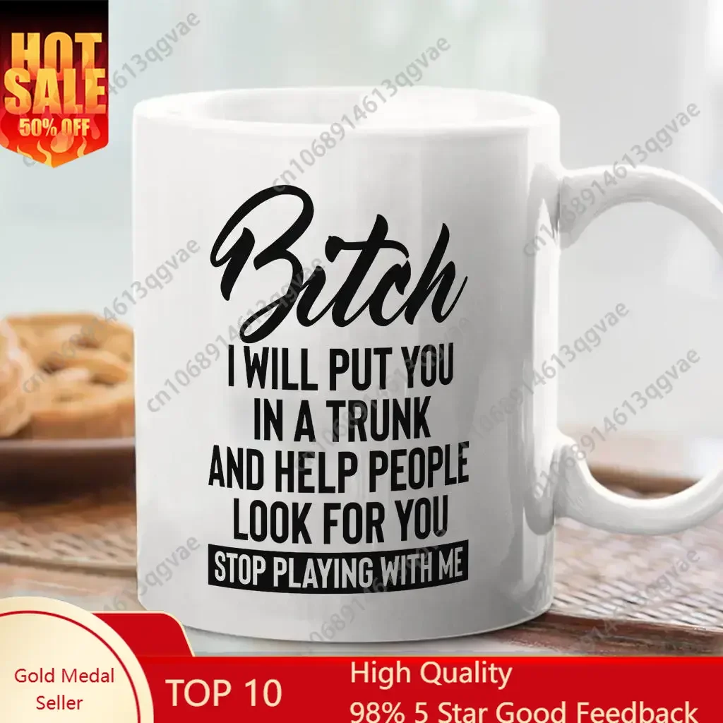 

I Will Put You In A Trunk And Help People Look For You Coffee Mug Funny Ceramic Cup - scs10331