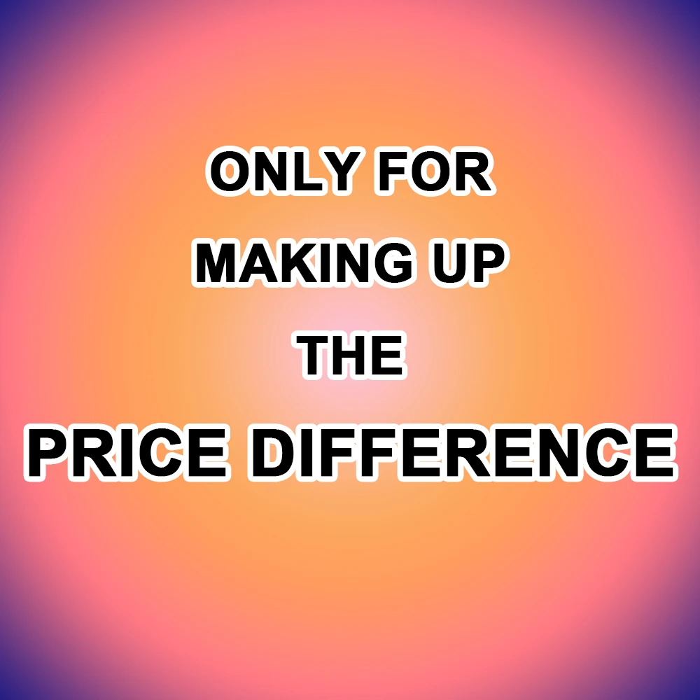 Only for making up the price difference. Please do not place an order directly.