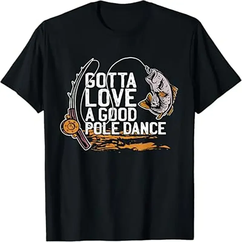 Gotta Love A Good Pole Dance Fishermen Fishing Fish Angler T Shirt