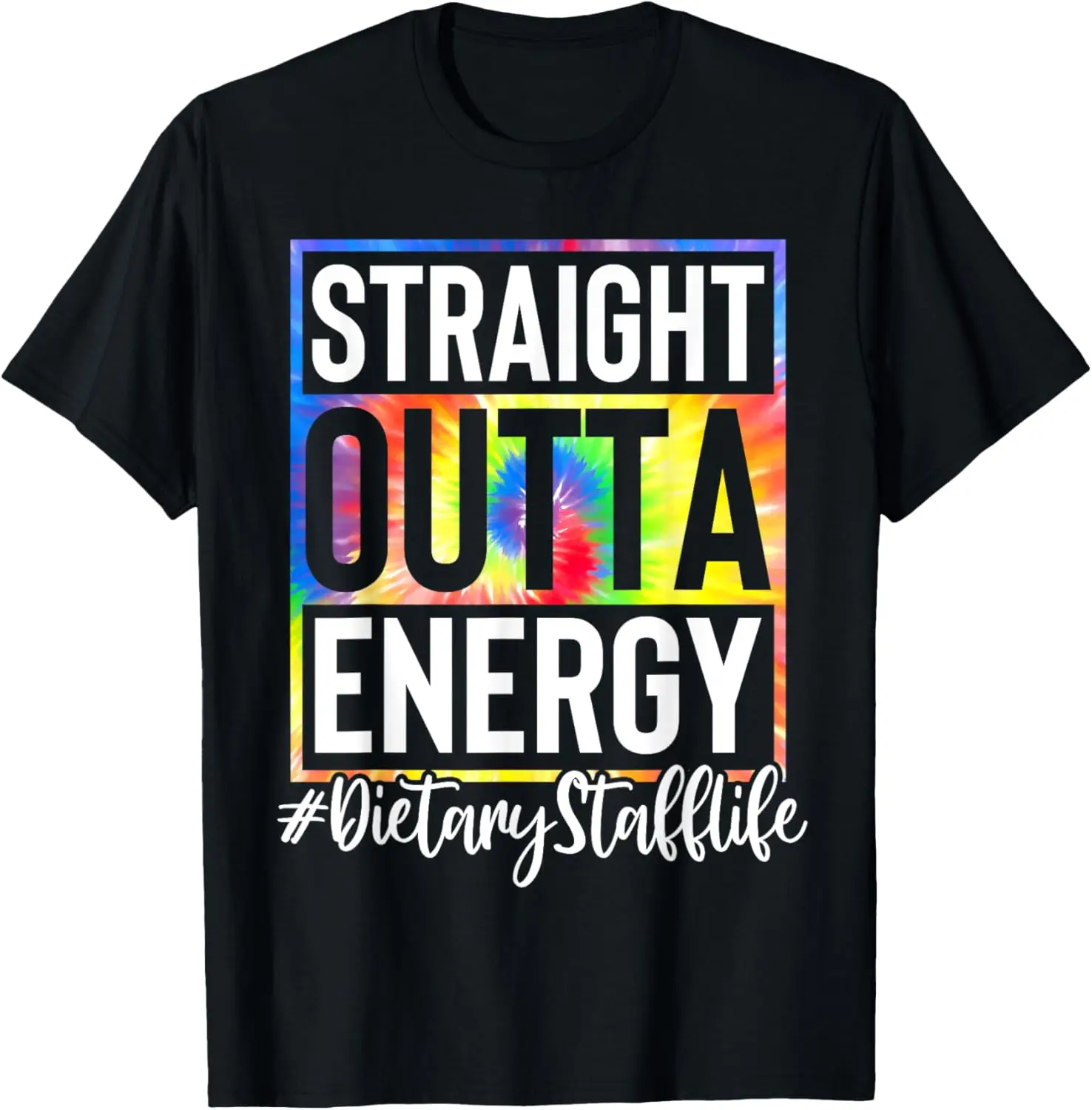 Dietary Staff Straight Outta Energy Tie Dye Dietary Staff T-Shirt