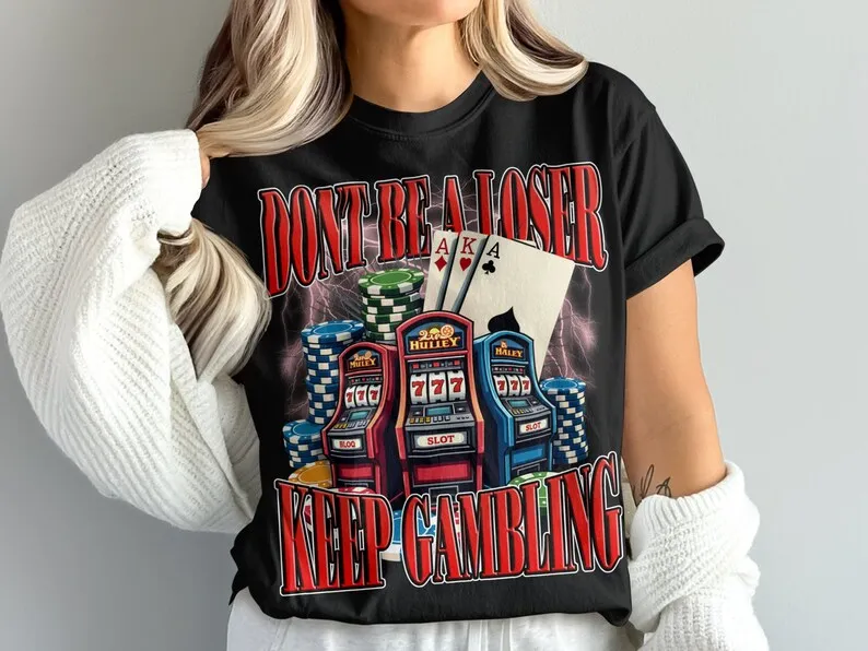 Funny Dont Be A Loser Keep Gambling Meme TShirt, Vintage Graphic Tee, Humorous Casino Gambling Tee, Cool Player's Gift TShirt