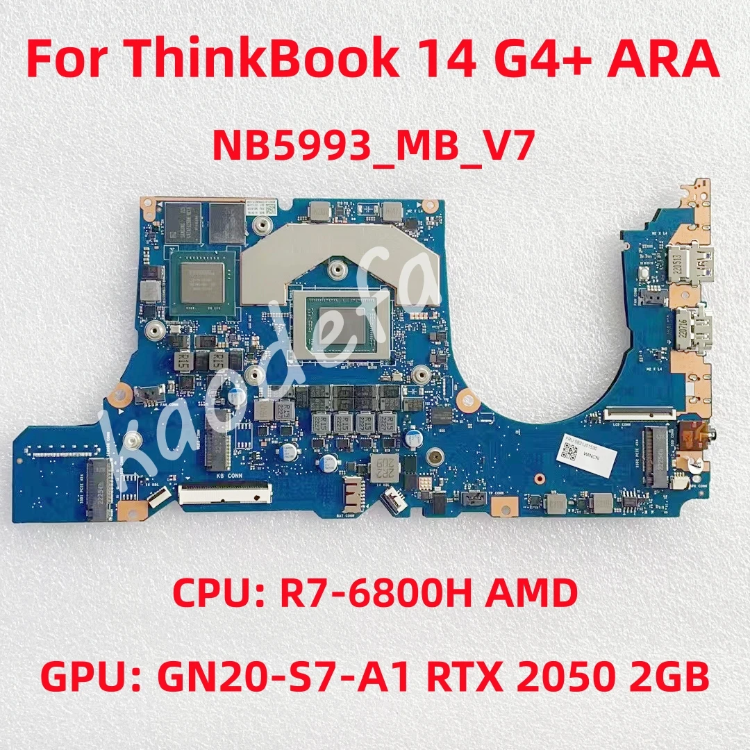 NB5993_MB_V7 For ThinkBook 14 G4+ ARA Laptop Motherboard CPU:R7-6800H GPU: GN20-S7-A1 RTX2050 2G RAM:16G FRU:5B21J01530 Test OK