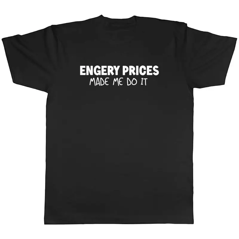 

Mens T Shirt Funny Energy Prices Made me Do It Unisex Tee Gift
