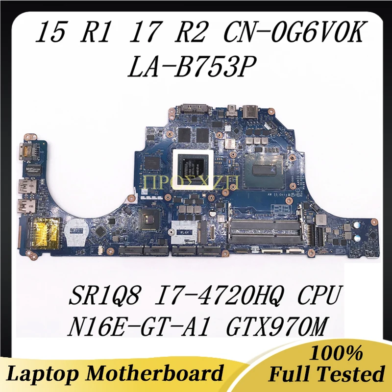 

CN-0G6V0K 0G6V0K G6V0K High Quality 15 R1 17 R2 Laptop Motherboard LA-B753P With I7-4720HQ CPU GTX970M GPU 100% Fully Tested OK