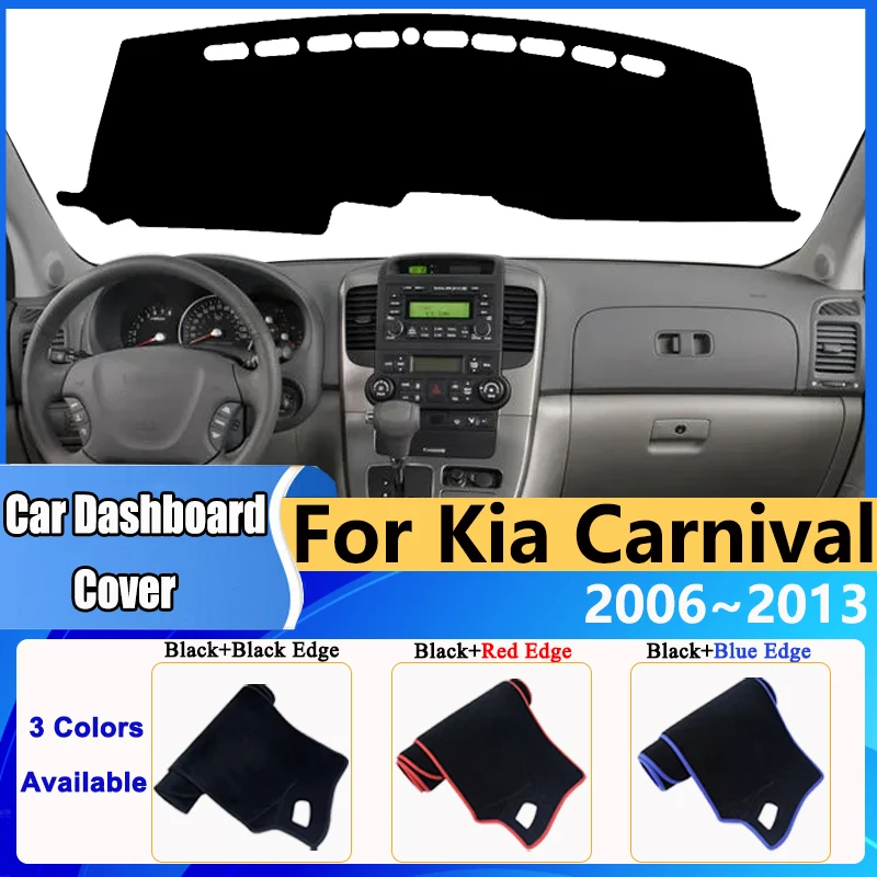 

Dashboard Cover Dash Mat for Kia Carnival VQ 2006~2009 2010 2011 2012 2013 Pad Anti-slip Cushion Anti-UV Sunshield Accessories