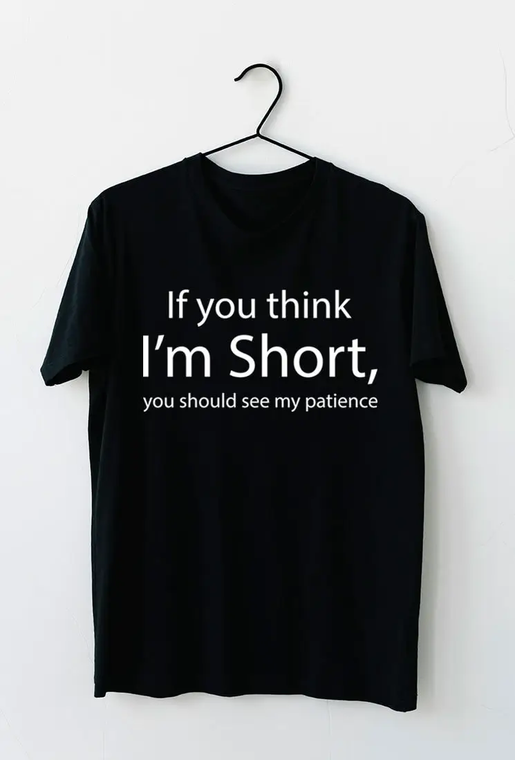 Funny If You Think I'm Short Should See My Patience Sarcastic Humor Quote T Shirt