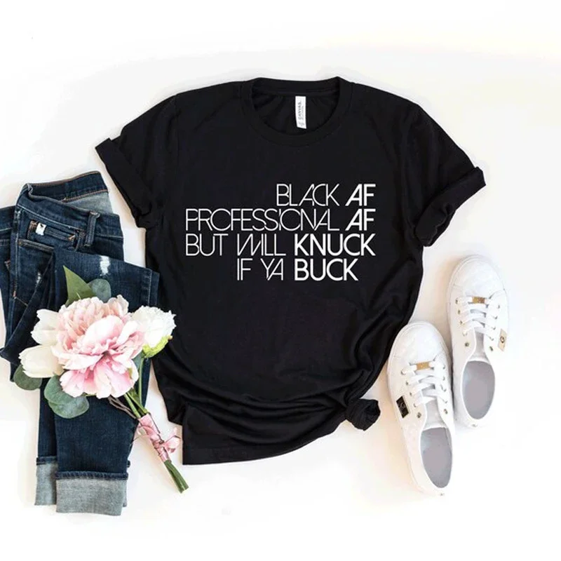 Black Af Prcfessicnal Af But Will Knuck If Ya Buck Slogan Tee Melanin Casual Unisex Style Top Custom T-shirt