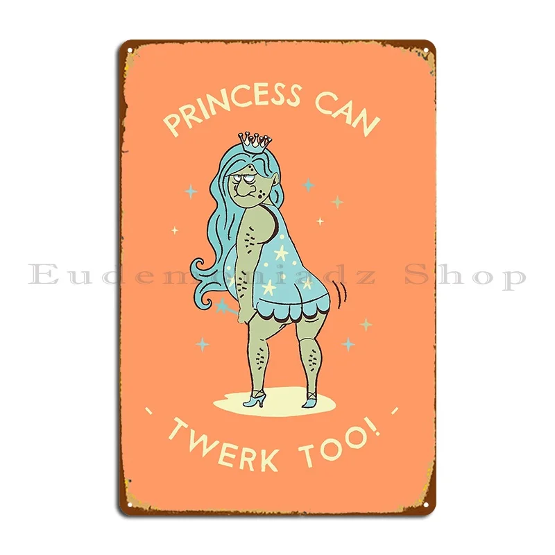 Princesses Can T Twerk Too Metal Plaque Retro Wall Pub Plaques Designing Designs Tin Sign Poster