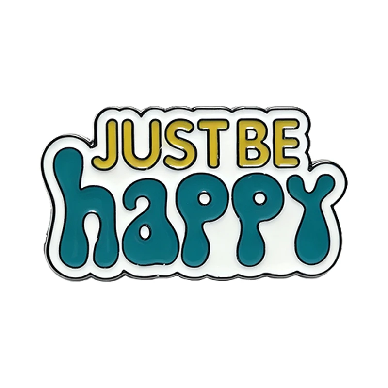 Cartoon Just Happy Pins 4-design Enamel Inspirational Quotes Sentences Brooch Metal Pin For Clothes Backpack Badge Friends Gifts