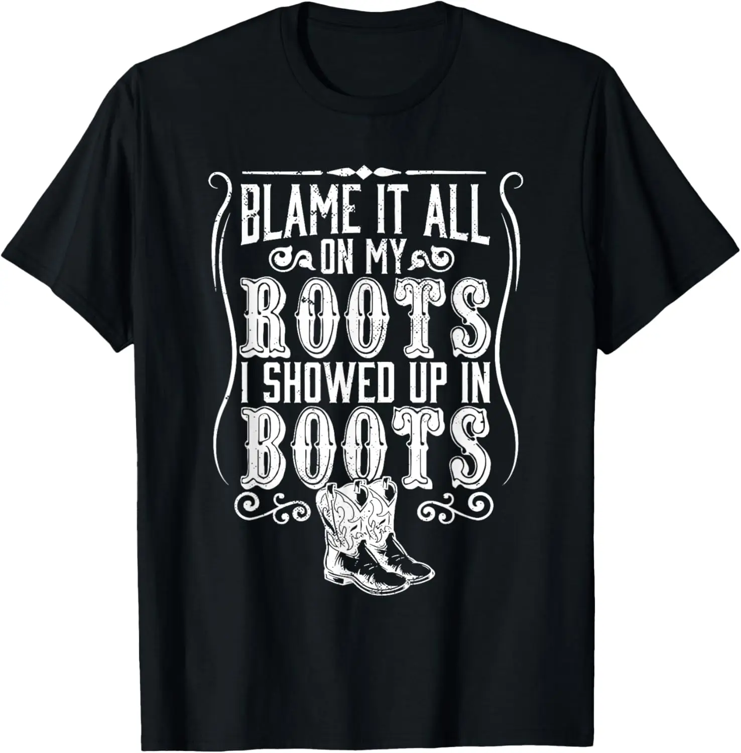 Country | Blame It All On My Roots I Showed Up In Boots T-Shirt