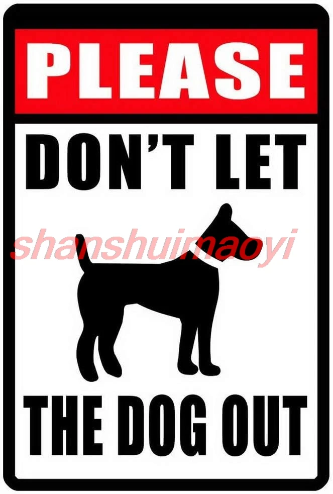 shui Tin Sign For Don't Let Dog Out Sign Durable Weather Proof Metal Signs 8x12 Inch High Gloss 1pc