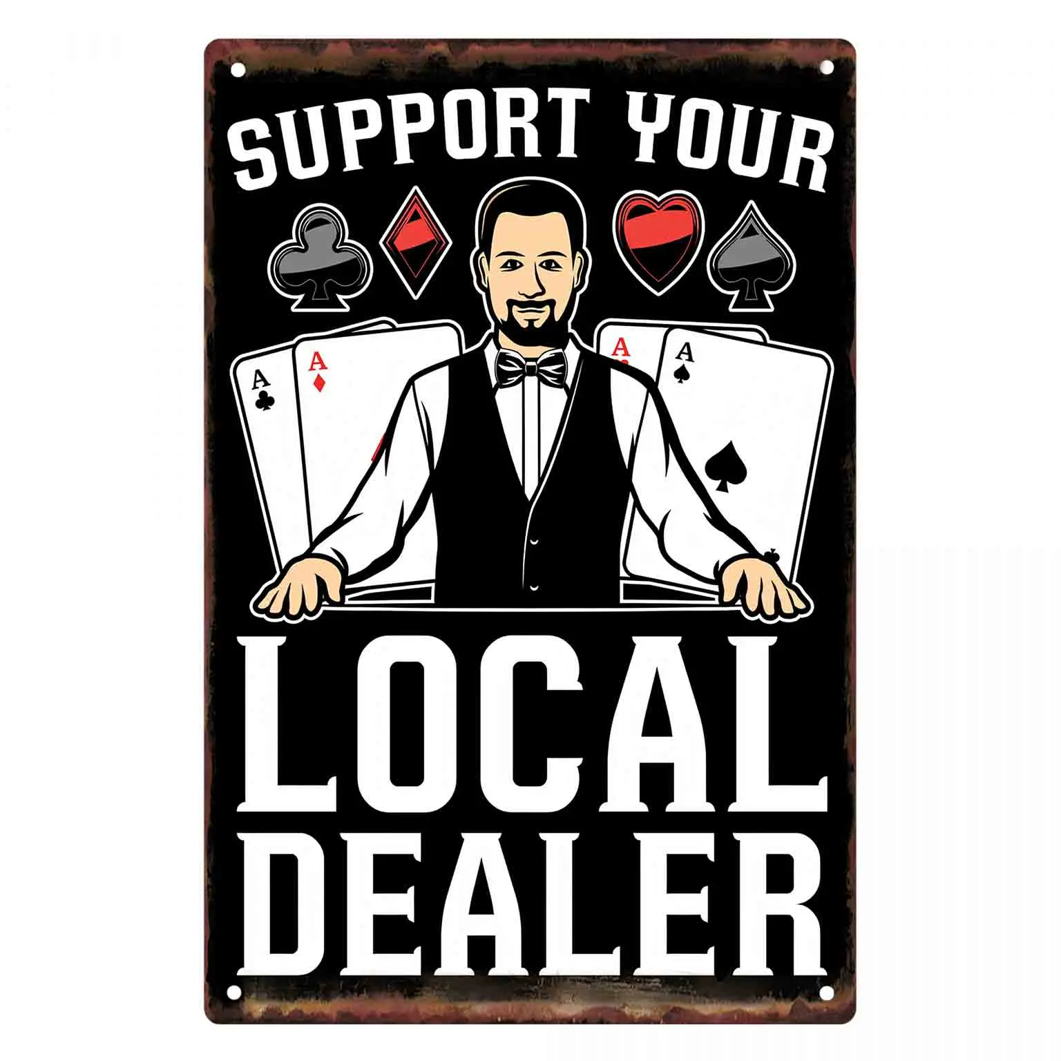 2D FLAT 1pc Support Your Local Dealer Poker Theme Metal Wall Sign Decoration for Home Bar Game Room Garage And Man Cave