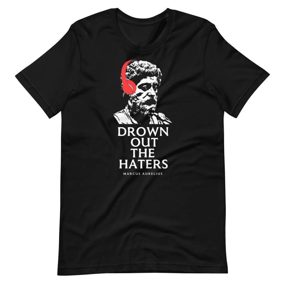 

MARCUS AURELIUS Drown Out The Haters Funny Tee Short-Sleeve Unisex T-Shirt