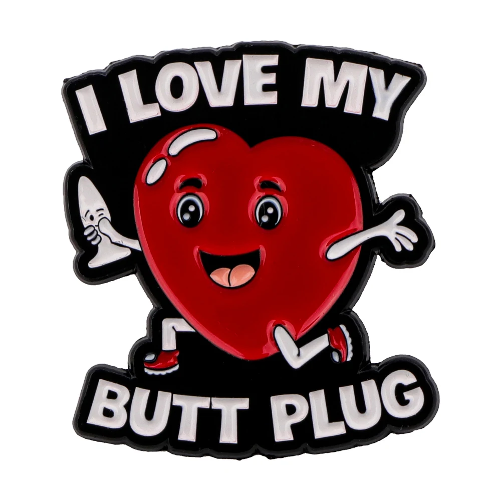 I LOVE MY BUTT PLUG Enamel Pin Brooches on Clothes Badge Bag Clothes Lapel Woman Men Jewelry Gift