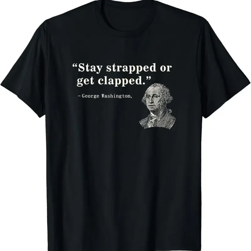 Funny 2Nd Amendment Stay Strapped Or Get Clapped Washington T Shirt