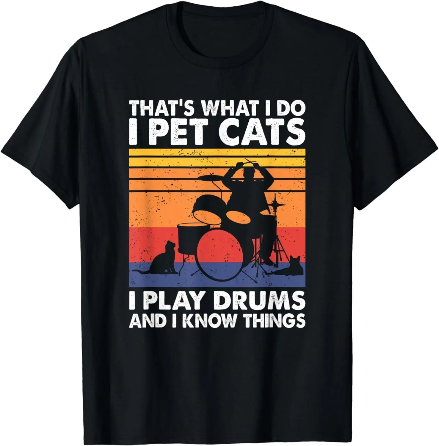 That's What I Do Pet Cats  Play Drums & Know Things Gift Unisex T-Shirt