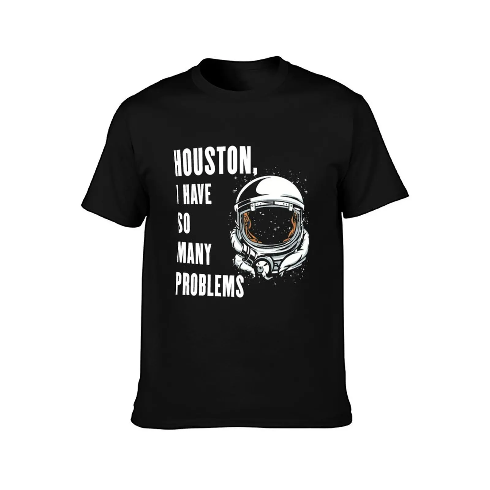 Houston I Have So Many Problems - ella lopez T-Shirt man t shirts for men T-Shirt