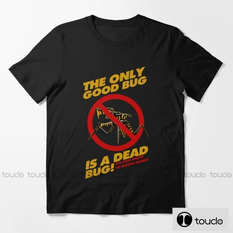 

New The Only Good Bug Is A Dead Bug Unisex/Men'S Tee T-Shir 100% Cotton Men T Shirt Hip Hop Tee Streetwear Cool Mens Clothing